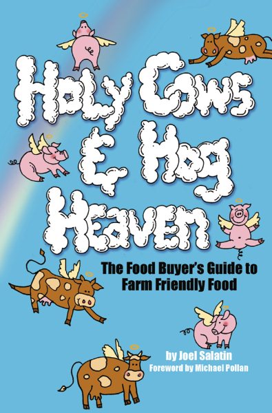 Holy Cows and Hog Heaven: The Food Buyer's Guide to Farm Friendly Food cover