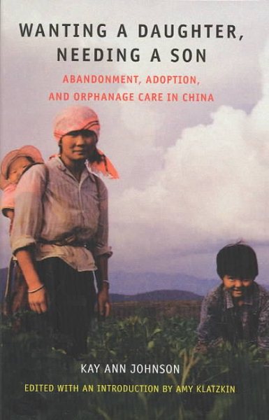 Wanting a Daughter, Needing a Son: Abandonment, Adoption, and Orphanage Care in China