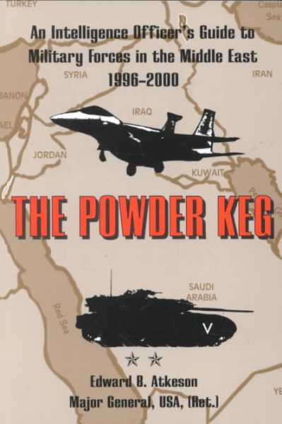 The Powder Keg: An Intelligence Officer's Guide to Military Forces in the Middle East, 1996-2000 cover