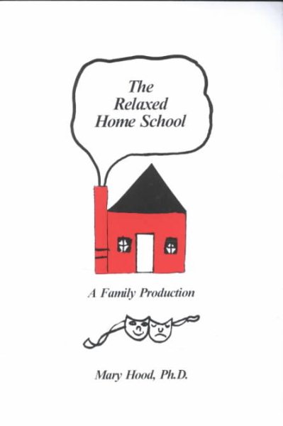 The Relaxed Home School: A Family Production cover