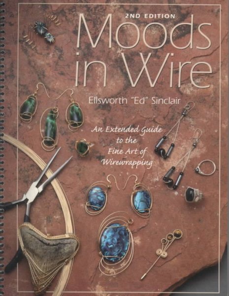 Moods in Wire : An Extended Guide to the Fine Art of Wirewrapping (2nd Ed) cover