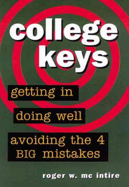 College Keys : Getting In, Doing Well, and Avoiding the 4 Big Mistakes