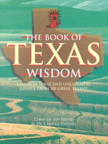 Book of Texas Wisdom, The: Common Sense and Uncommon Genius From 101 Great Texans