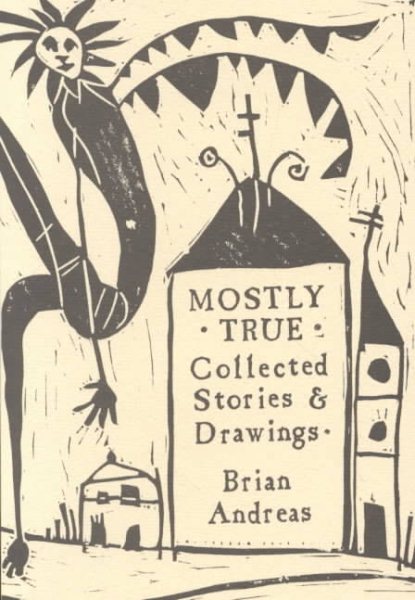 Mostly True: Collected Stories & Drawings cover