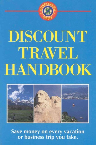 Discount Travel Handbook: Save Money on Every Vacation or Business Trip You Take