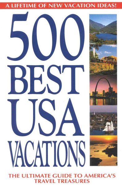 500 Best USA Vacations: A Lifetime of New Vacation Ideas