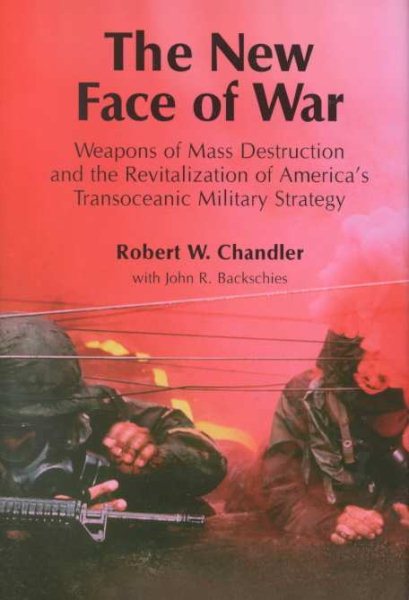 The New Face of War : Weapons of Mass Destruction & the Revitalization of America's Transoceanic Military Strategy