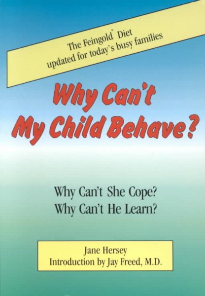 Why Can't My Child Behave?: Why Can't She Cope?  Why Can't He Learn?  The Feingold Diet updated for today's busy families