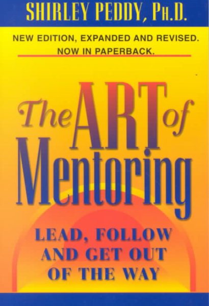 The Art of Mentoring: Lead, Follow and Get Out of the Way cover
