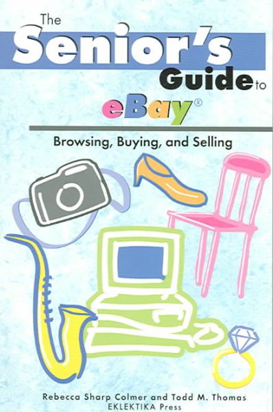 The Senior's Guide To Ebay: Browsing, Buying, And Selling cover