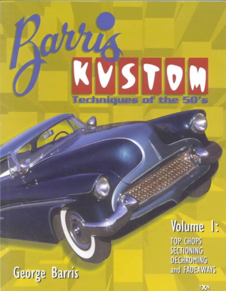 Barris Kustom Techniques of the 50s: Top Chops Sectioning Dechroming and Fadeways cover