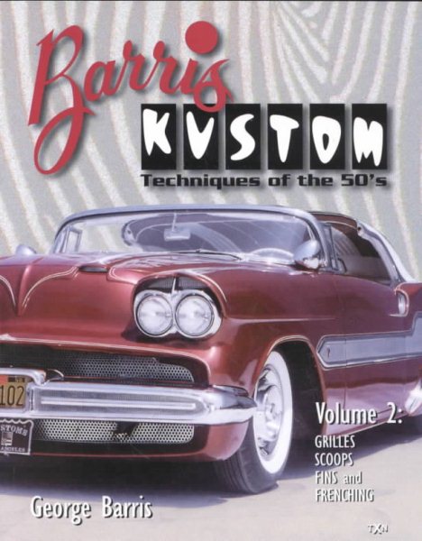 Barris Kustom: Techniques of the 50's : Grilles, Scoops, Fins and Frenching cover