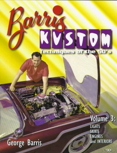 Barris Kustom Techniques of the 50's: Lights, Skirts, Engine and Interiors