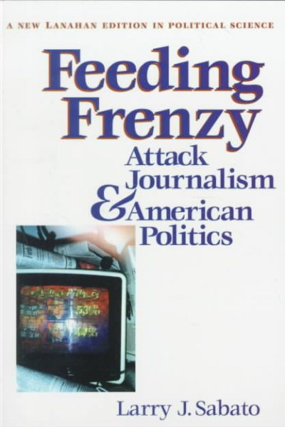 Feeding Frenzy: Attack Journalism and American Politics (New Lanahan Editions in Political Science) cover