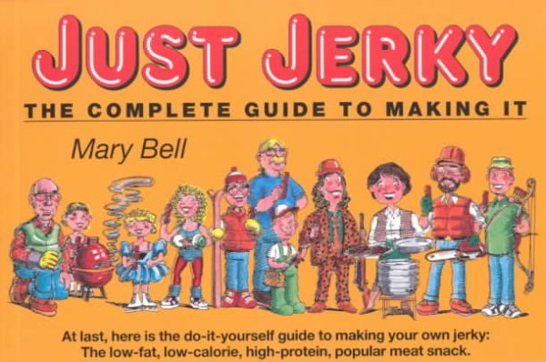 Just Jerky : The Complete Guide to Making It cover