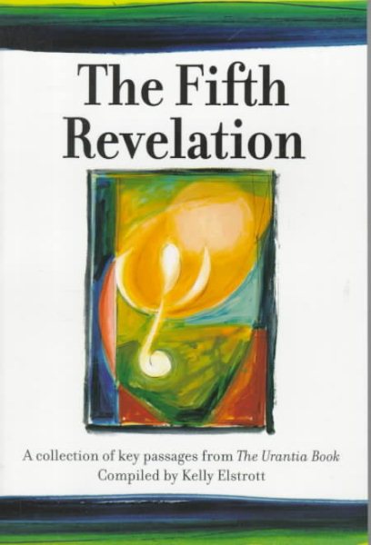 The Fifth Revelation : A Collection of Key Passages from The Urantia Book