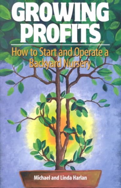 Growing Profits: How to Start & Operate a Backyard Nursery cover
