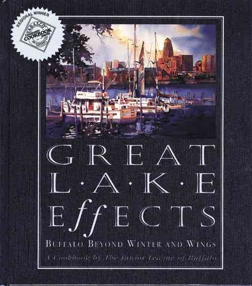Great Lake Effects: Buffalo Beyond Winter and Wings : A Cookbook by the Junior League of Buffalo cover