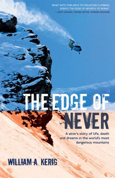 The Edge of Never: A Skier's Story of Life, Death, and Dreams in the World's Most Dangerous Mountains cover