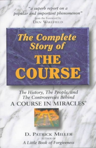 Complete Story of the Course: The History, the People, and the Controversies Behind "A Course in Miracles" cover