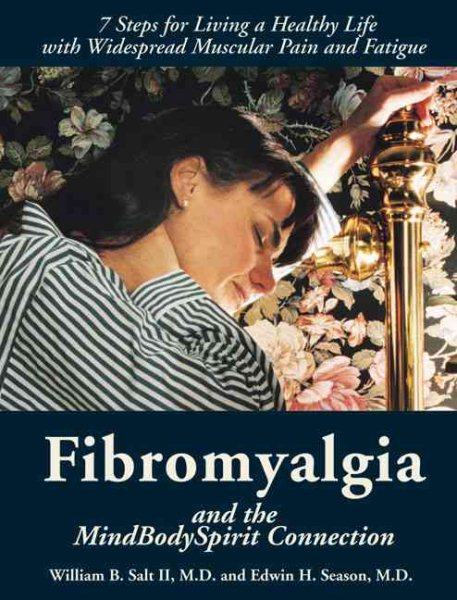 Fibromyalgia and the MindBodySpirit Connection: 7 Steps for Living a Healthy Life with Widespread Muscular Pain and Fatigue (The Mind-Body-Spirit Connection Series)