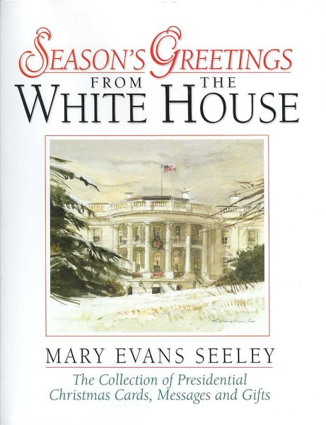 Season's Greetings from the White House: The Collection of Presidential Christmas Cards, Messages and Gifts cover