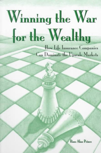 Winning the War for the Wealthy: How Life Insurance Companies Can Dominate the Upscale Market cover