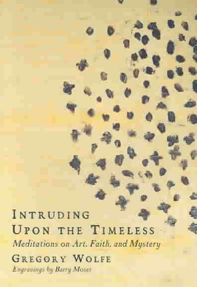 Intruding upon the Timeless: Meditations on Art, Faith, and Mystery cover