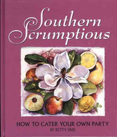 Southern Scrumptious: How to Cater Your Own Party cover