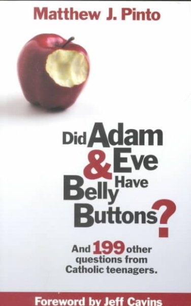 Did Adam & Eve Have Bellybuttons...And 199 other questions from Catholic Teenagers cover
