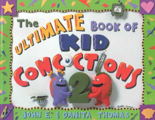 The Ultimate Book of Kid Concoctions 2: More Than 65 New Wacky, Wild & Crazy Concoctions cover
