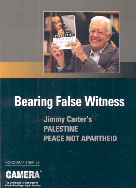 Bearing False Witness: Jimmy Carter's Palestine: Peace Not Apartheid (Camera Monograph Series) cover