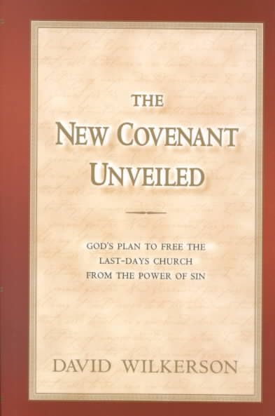 The New Covenant Unveiled: God's Plan To Free the Last-Days Church From the Power of Sin