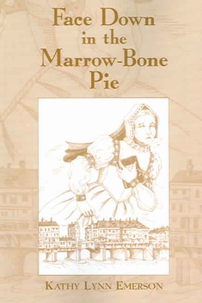 Face Down in the Marrow-Bone Pie: An Elizabethan Mystery cover