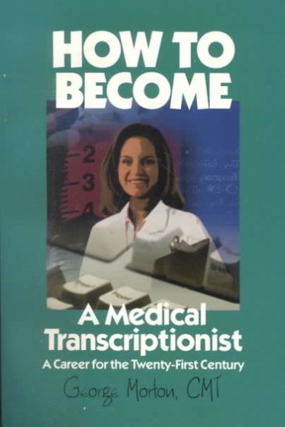 How to Become a Medical Transcriptionist: A Career for the Twenty-First Century