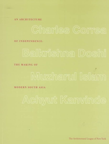An Architecture of Independence: The Making of Modern South Asia