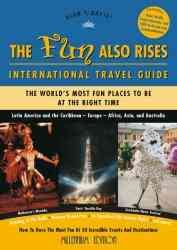 The Fun Also Rises Travel Guide International: The Most Fun Places to Be at the Right Time