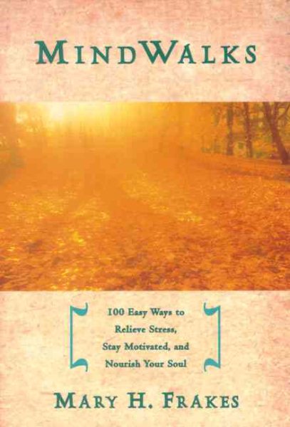 Mind Walks: 100 Easy Ways to Relieve Stress, Stay Motivated, and Nourish Your Soul