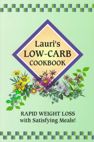 Lauri's Low-Carb Cookbook: Rapid Weight Loss with Satisfying Meals! (2nd Edition) cover