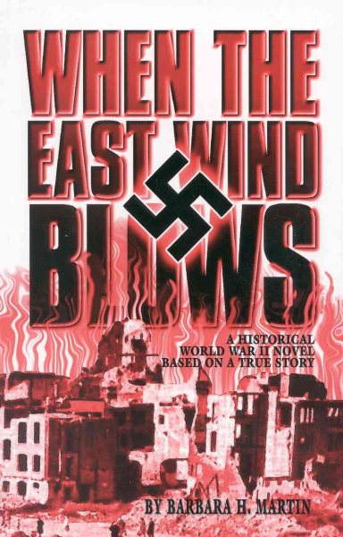 When the East Wind Blows: A World War II Novel Based on a True Story