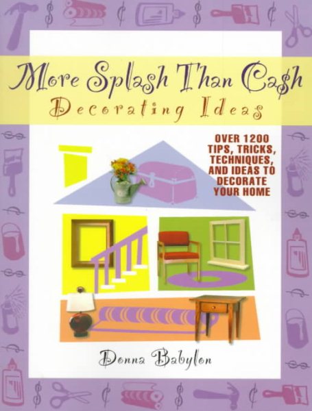 More Splash Than Cash Decorating Ideas: Over 1200 Tips, Tricks, Techniques and Ideas to Decorate your Home cover