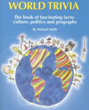 World Trivia: The Book of Facinating Facts: Culture, Politics and Geography cover