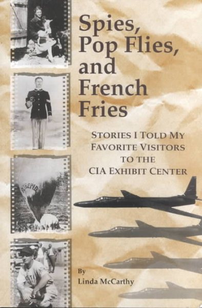 Spies, Pop Flies, and French Fries : Stories I Told My Favorite Visitors to the CIA Exhibit Center