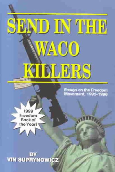Send In The Waco Killers: Essays on the Freedom Movement, 1993-1998 cover