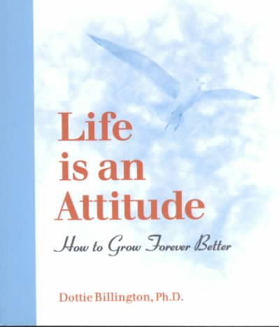 Life is an Attitude: How to Grow Forever Better cover