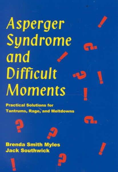 Asperger Syndrome and Difficult Moments: Practical Solutions for Tantrums, Rage, and Meltdowns cover