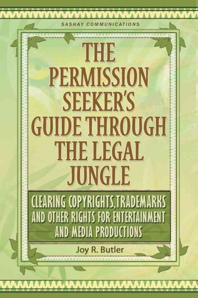 The Permission Seeker's Guide Through the Legal Jungle: Clearing Copyrights, Trademarks and Other Rights for Entertainment and Media Productions cover