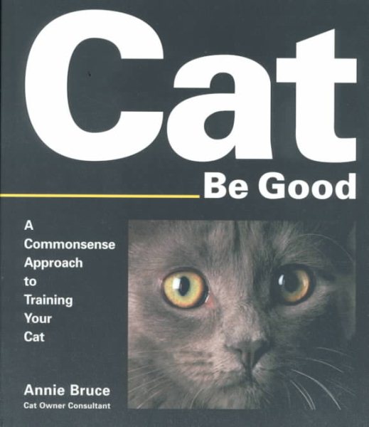 Cat Be Good : A Commonsense Approach to Training Your Cat