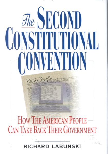 The Second Constitutional Convention: How The American People Can Take Back Their Government