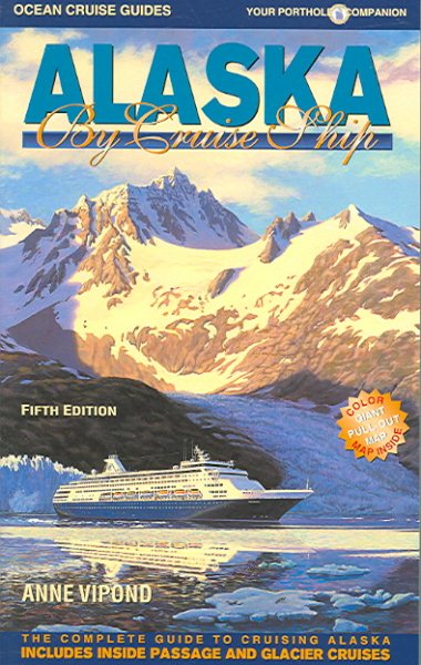 Alaska by Cruise Ship: The Complete Guide to Cruising Alaska with Giant Pull-out Map (5th Edition) cover